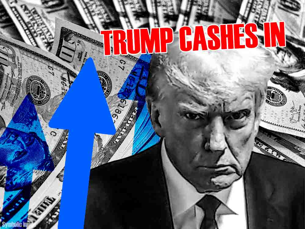 TRUMP CASHES IN
